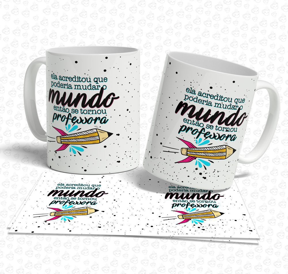 Caneca Ela Acreditou que Poderia Mudar o Mundo...