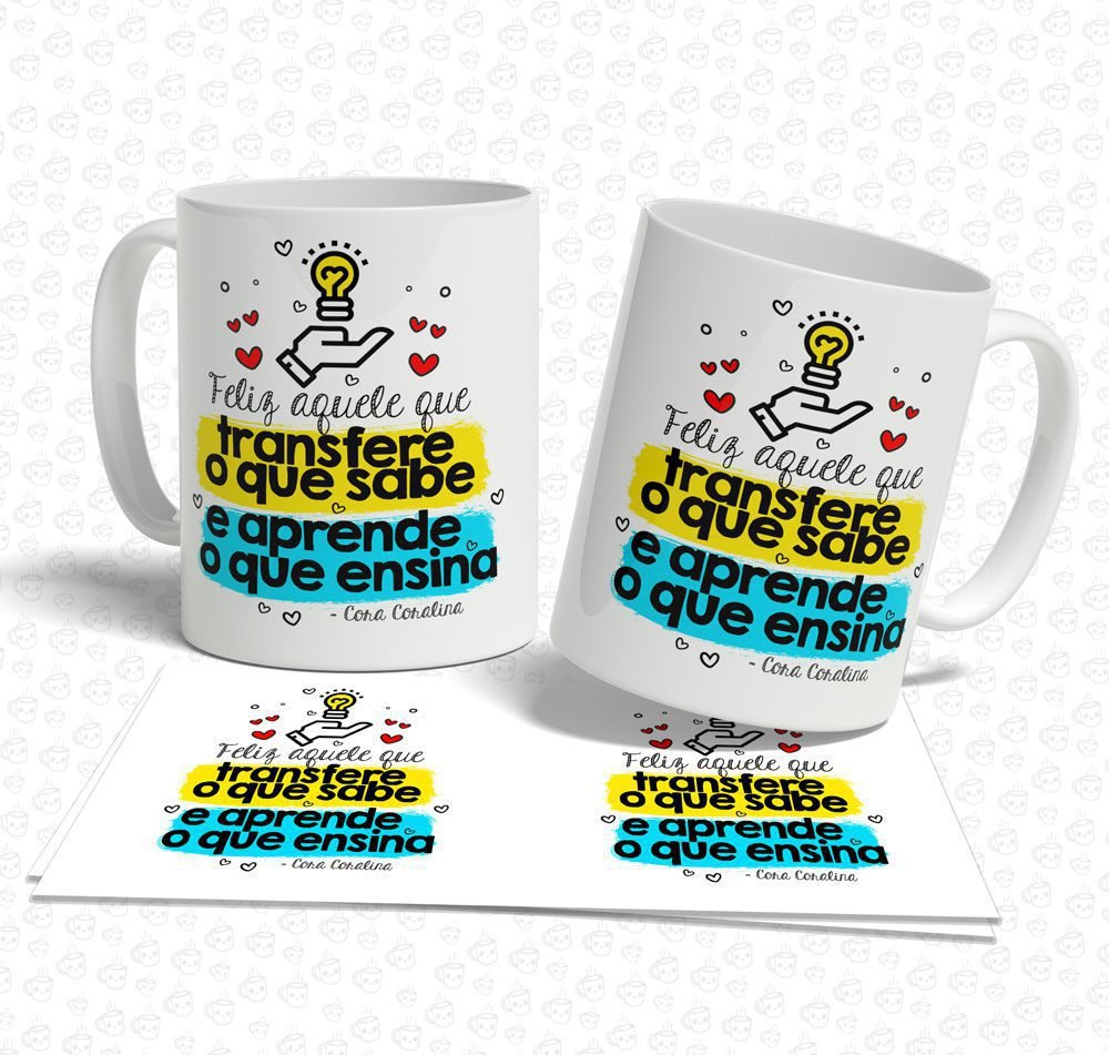 Caneca Feliz Aquele que Transfere o que Sabe...