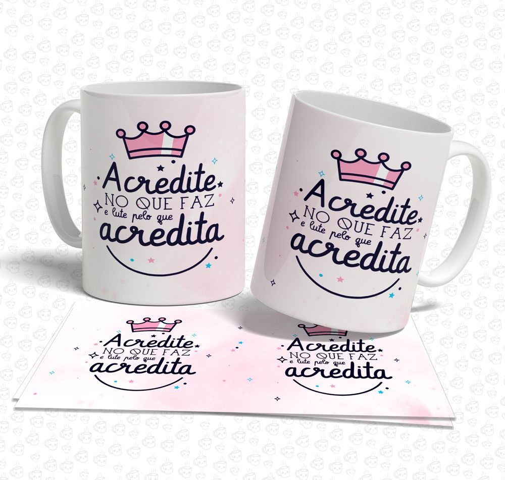Caneca Acredite no que Faz