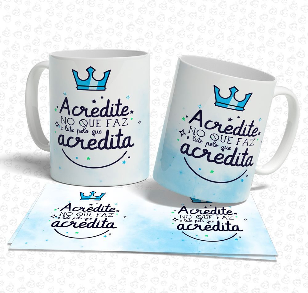Caneca Acredite no que Faz