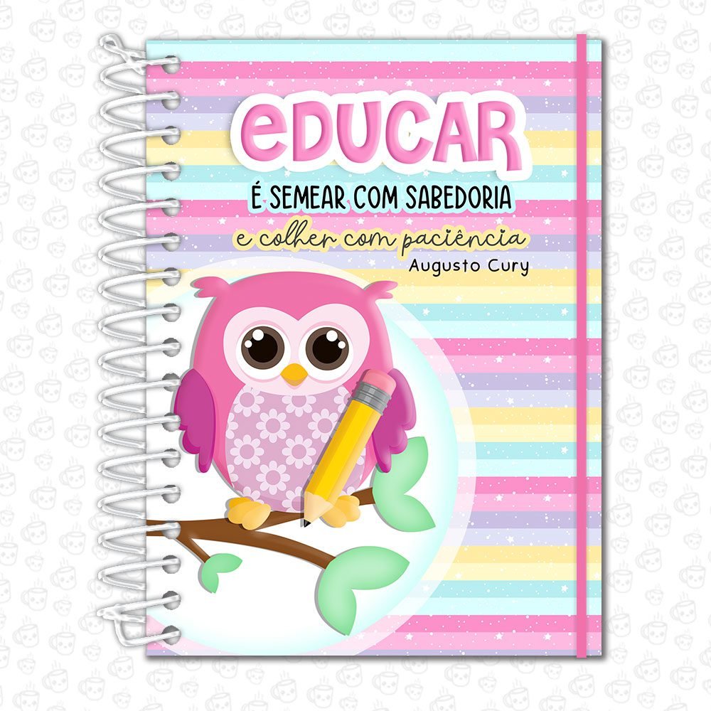 Caderno Espiral Educar é Semear com Sabedoria...