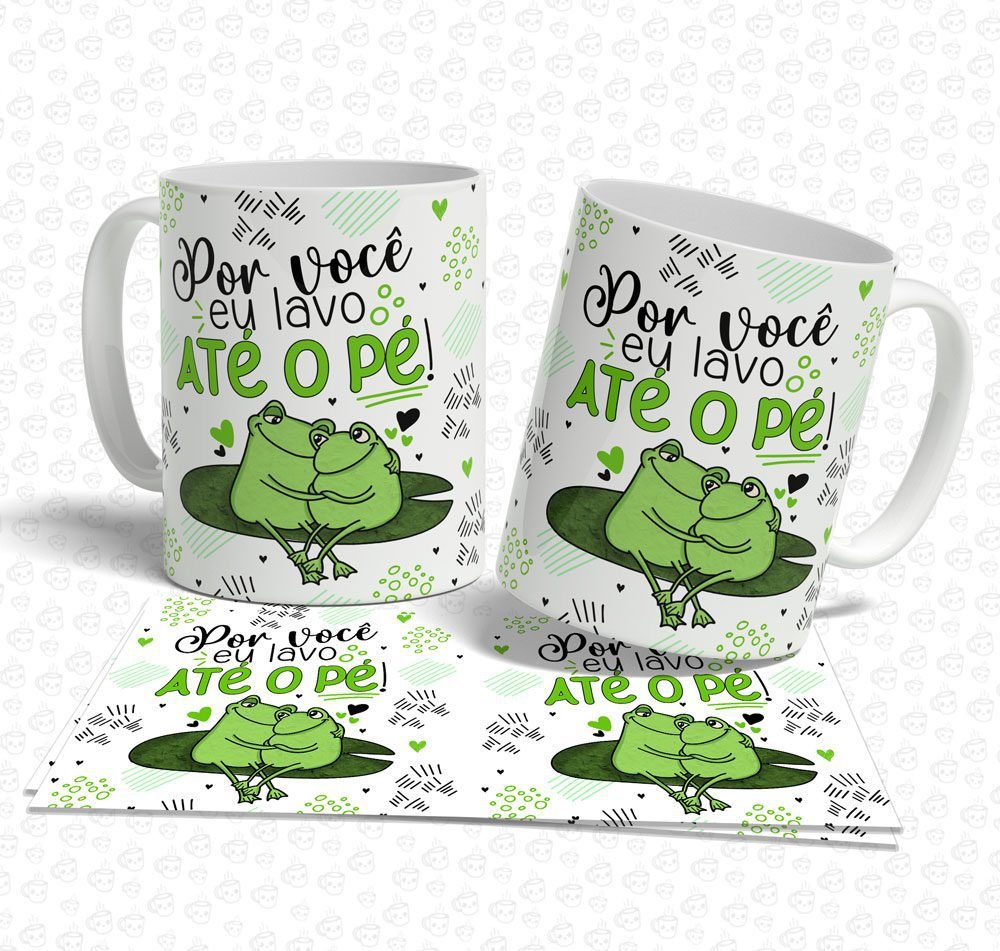 Caneca Por você eu lavo até o pé!