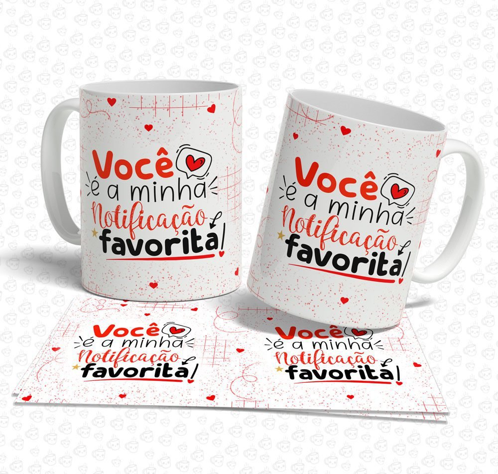 Caneca Você é a Minha Notificação Favorita!