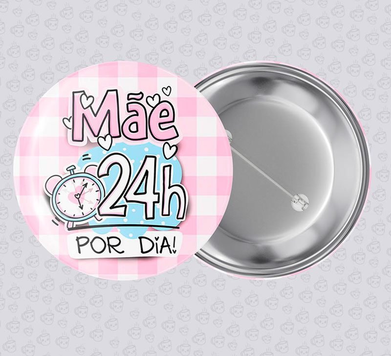 Botton Mãe 24h por Dia