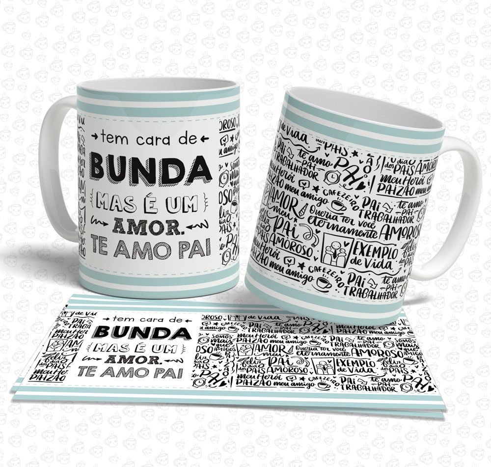 Caneca Tem Cara de Bunda mas é um Amor Te Amo Pai