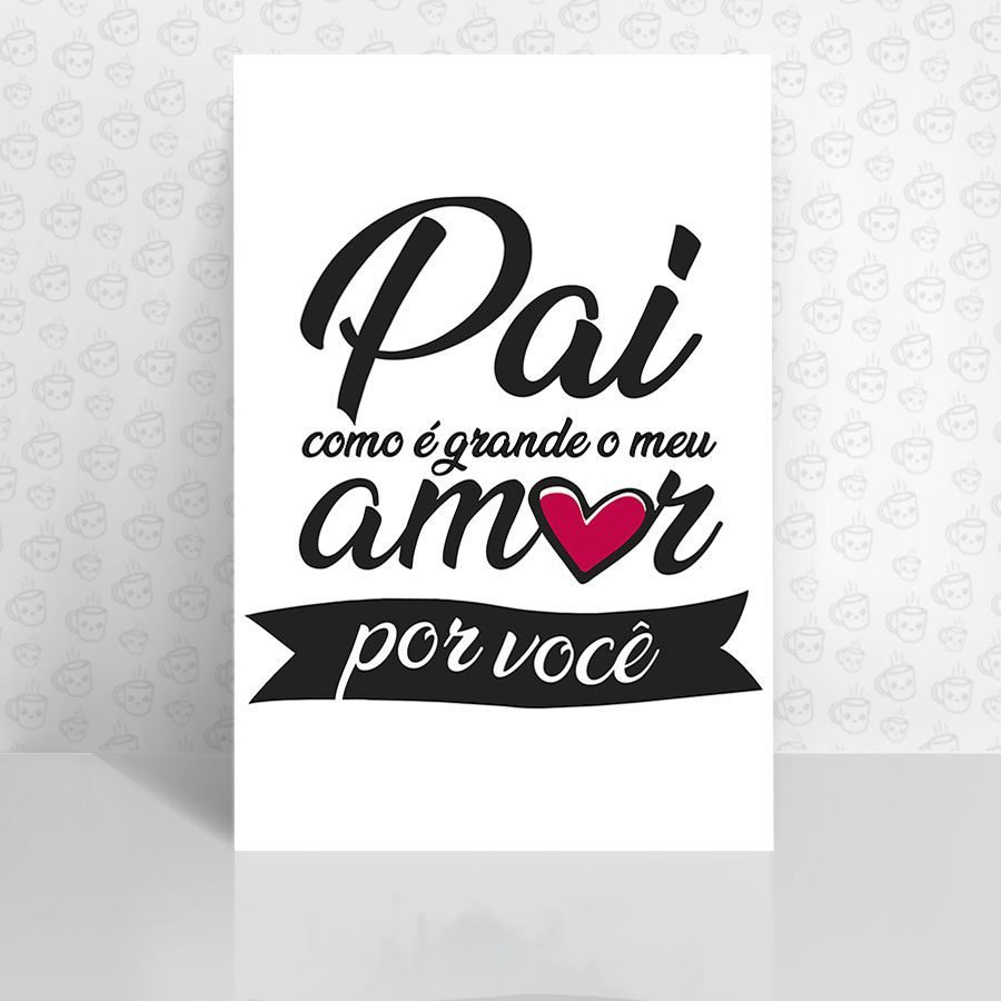 Placa Decorativa Pai com é Grande o meu Amor por Você