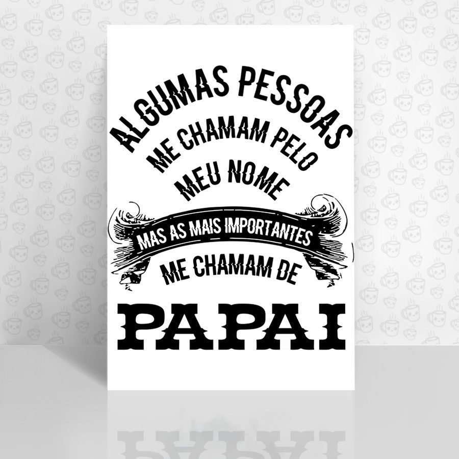 Placa Decorativa Algumas Pessoas me Chamam pelo meu Nome...