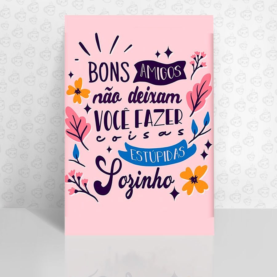 Placa Decorativa Bons Amigos não deixam você fazer...