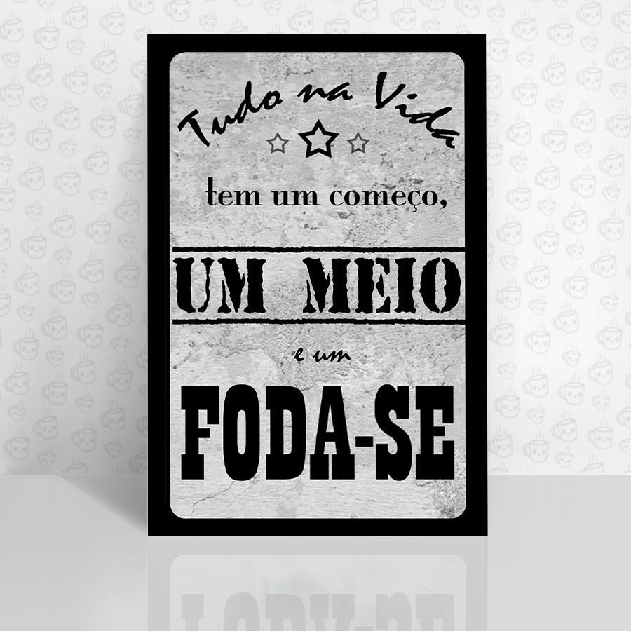 Placa Decorativa Tudo na Vida tem um começo,...